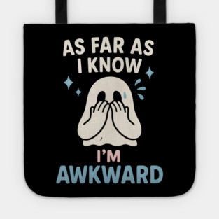 As Far As I Know I’m Awkward Funny Cute Ghost Graphic Tote