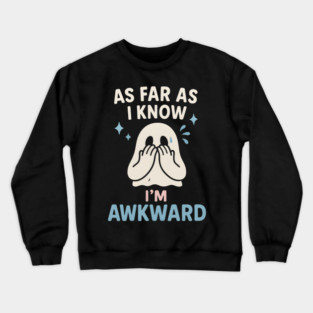 As Far As I Know I’m Awkward Funny Cute Ghost Graphic Crewneck Sweatshirt