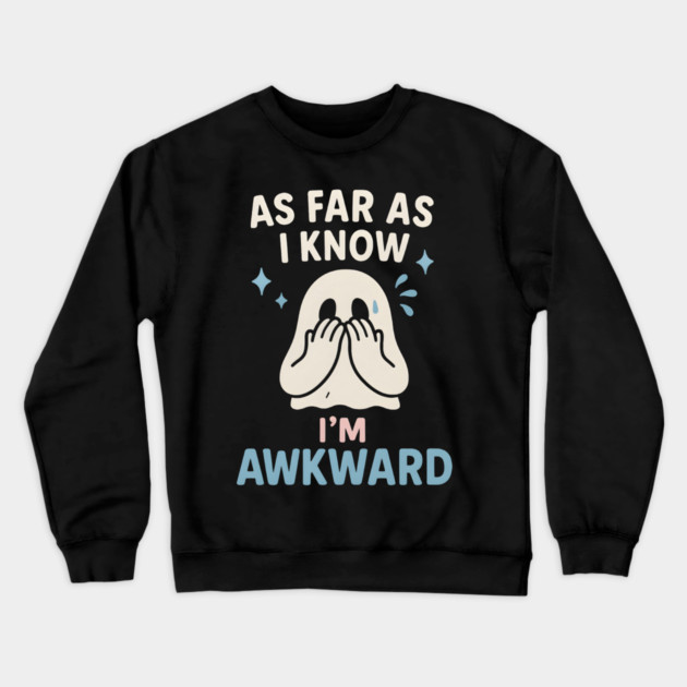 As Far As I Know I’m Awkward Funny Cute Ghost Graphic Crewneck Sweatshirt by MakerMind8.2
