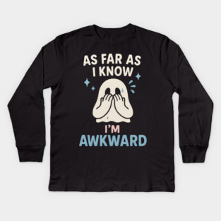 As Far As I Know I’m Awkward Funny Cute Ghost Graphic Kids Long Sleeve T-Shirt