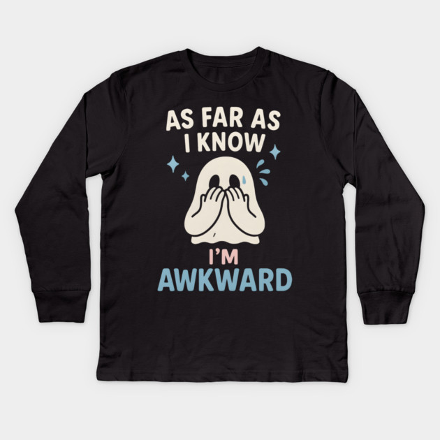 As Far As I Know I’m Awkward Funny Cute Ghost Graphic Kids Long Sleeve T-Shirt by MakerMind8.2