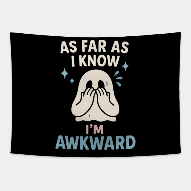 As Far As I Know I’m Awkward Funny Cute Ghost Graphic Tapestry by MakerMind8.2