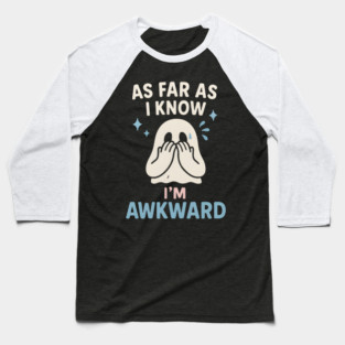 As Far As I Know I’m Awkward Funny Cute Ghost Graphic Baseball T-Shirt