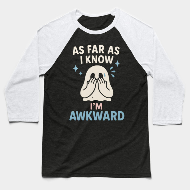 As Far As I Know I’m Awkward Funny Cute Ghost Graphic Baseball T-Shirt by MakerMind8.2