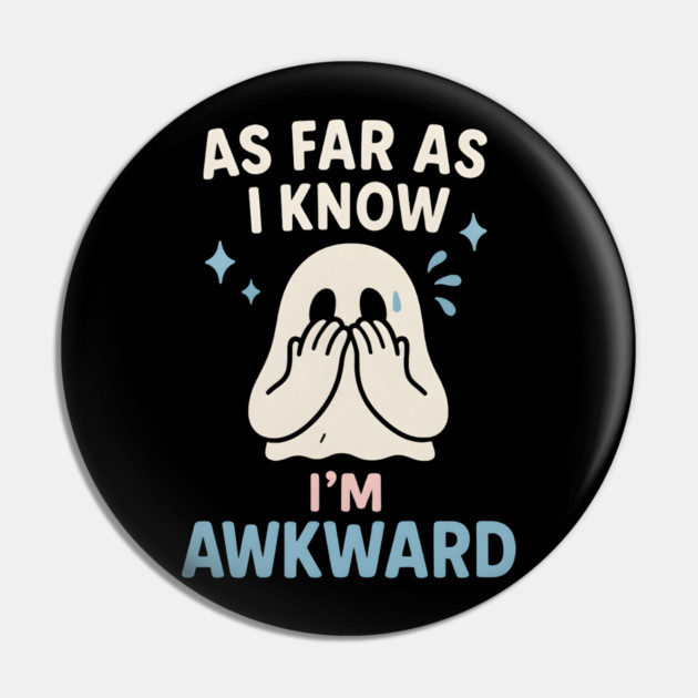 As Far As I Know I’m Awkward Funny Cute Ghost Graphic Pin by MakerMind8.2