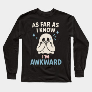 As Far As I Know I’m Awkward Funny Cute Ghost Graphic Long Sleeve T-Shirt