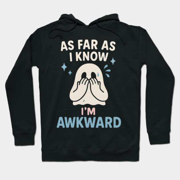 As Far As I Know I’m Awkward Funny Cute Ghost Graphic Hoodie by MakerMind8.2