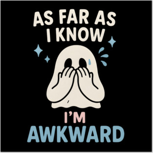 As Far As I Know I’m Awkward Funny Cute Ghost Graphic Posters and Art