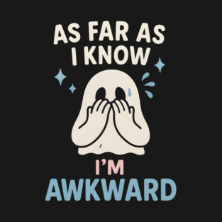 As Far As I Know I’m Awkward Funny Cute Ghost Graphic T-Shirt