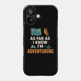 As Far As I Know I’m Adventuring Hiking Explorer Graphic Phone Case