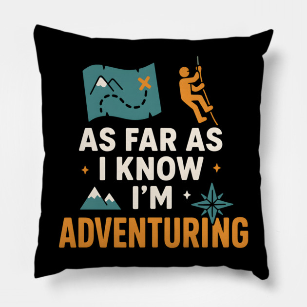 As Far As I Know I’m Adventuring Hiking Explorer Graphic Pillow by MakerMind8.2