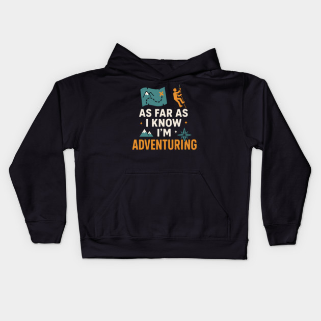As Far As I Know I’m Adventuring Hiking Explorer Graphic Kids Hoodie by MakerMind8.2