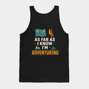 As Far As I Know I’m Adventuring Hiking Explorer Graphic Tank Top