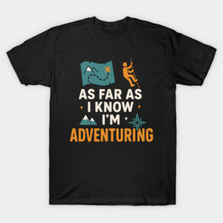 As Far As I Know I’m Adventuring Hiking Explorer Graphic T-Shirt