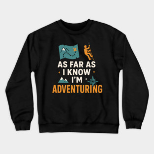 As Far As I Know I’m Adventuring Hiking Explorer Graphic Crewneck Sweatshirt