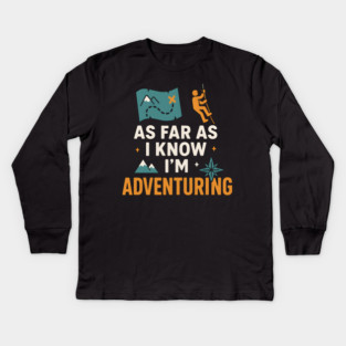 As Far As I Know I’m Adventuring Hiking Explorer Graphic Kids Long Sleeve T-Shirt