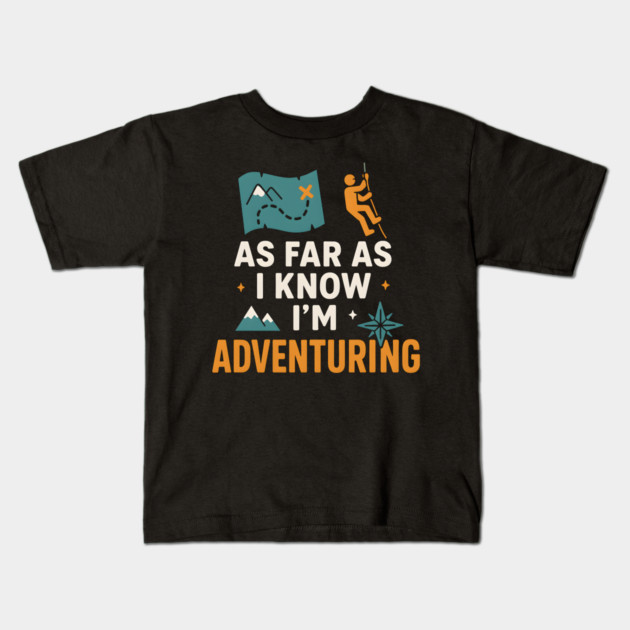 As Far As I Know I’m Adventuring Hiking Explorer Graphic Kids T-Shirt by MakerMind8.2