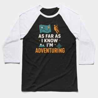 As Far As I Know I’m Adventuring Hiking Explorer Graphic Baseball T-Shirt