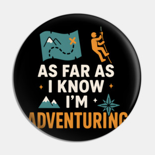 As Far As I Know I’m Adventuring Hiking Explorer Graphic Pin