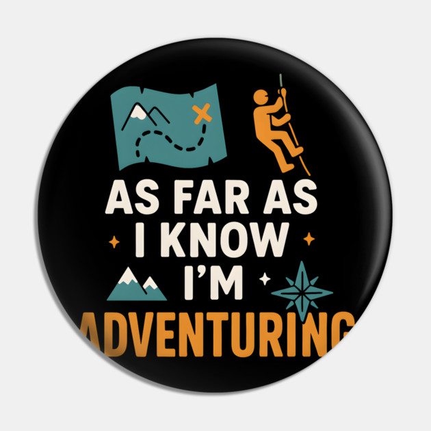 As Far As I Know I’m Adventuring Hiking Explorer Graphic Pin by MakerMind8.2