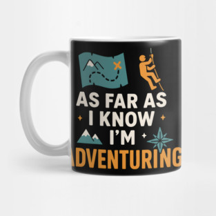 As Far As I Know I’m Adventuring Hiking Explorer Graphic Mug