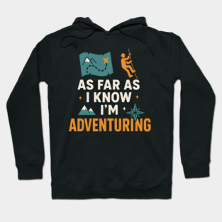 As Far As I Know I’m Adventuring Hiking Explorer Graphic Hoodie