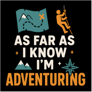 As Far As I Know I’m Adventuring Hiking Explorer Graphic Posters and Art