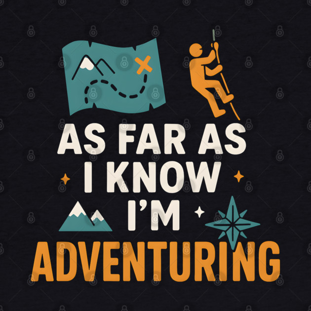As Far As I Know I’m Adventuring Hiking Explorer Graphic by MakerMind8.2