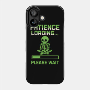 Patience Loading Please Wait Skeleton Funny Graphic Phone Case