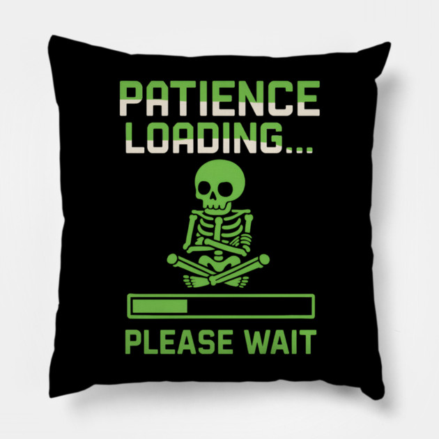 Patience Loading Please Wait Skeleton Funny Graphic Pillow by MakerMind8.2