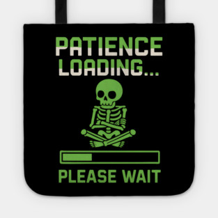 Patience Loading Please Wait Skeleton Funny Graphic Tote