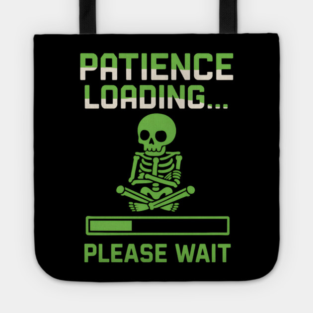 Patience Loading Please Wait Skeleton Funny Graphic Tote by MakerMind8.2
