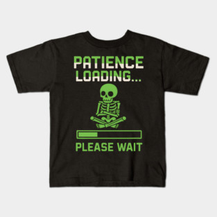 Patience Loading Please Wait Skeleton Funny Graphic Kids T-Shirt