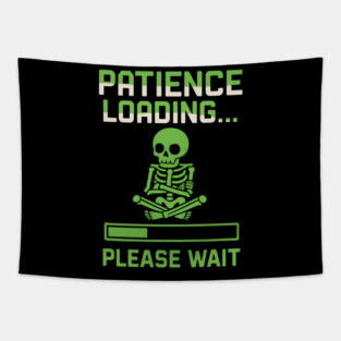 Patience Loading Please Wait Skeleton Funny Graphic Tapestry