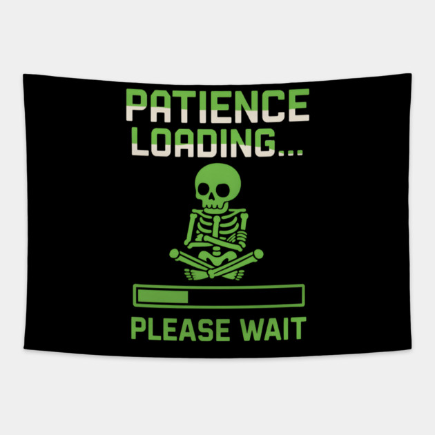 Patience Loading Please Wait Skeleton Funny Graphic Tapestry by MakerMind8.2