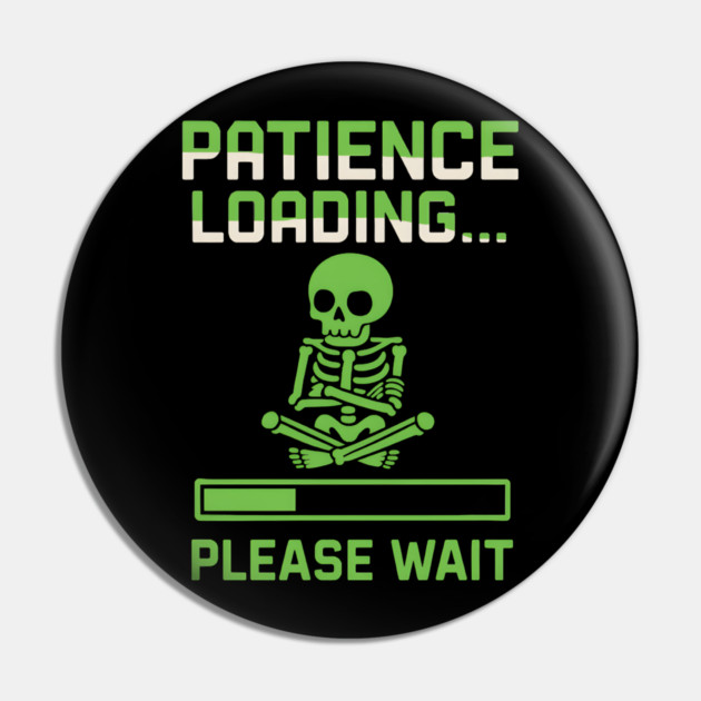 Patience Loading Please Wait Skeleton Funny Graphic Pin by MakerMind8.2
