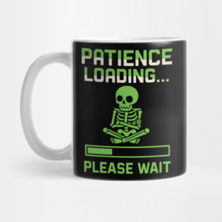 Patience Loading Please Wait Skeleton Funny Graphic Mug