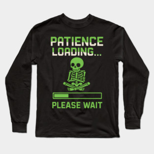 Patience Loading Please Wait Skeleton Funny Graphic Long Sleeve T-Shirt