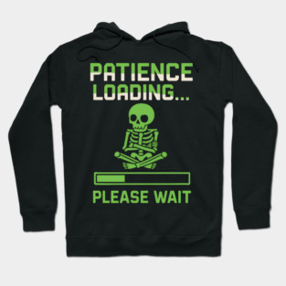 Patience Loading Please Wait Skeleton Funny Graphic Hoodie