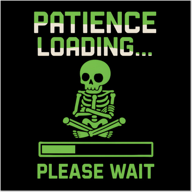 Patience Loading Please Wait Skeleton Funny Graphic Wall Art by MakerMind8.2