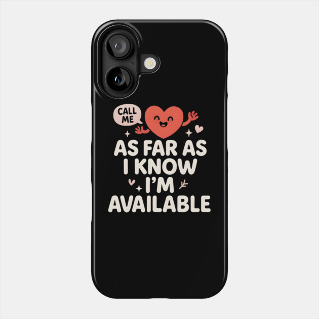 As Far As I Know I’m Available Funny Cute Heart Graphic Phone Case by MakerMind8.2