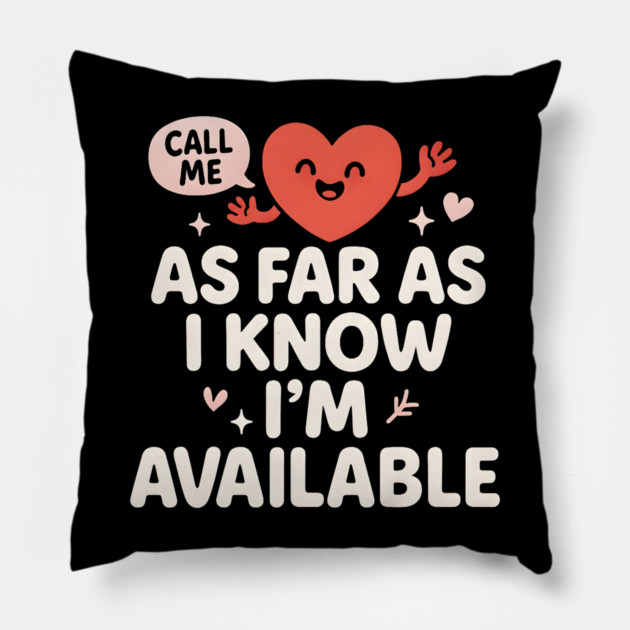 As Far As I Know I’m Available Funny Cute Heart Graphic Pillow by MakerMind8.2