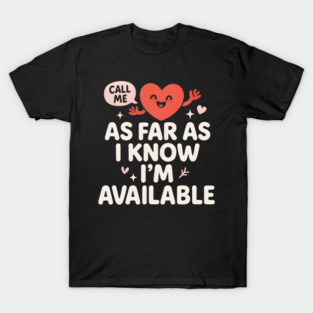 As Far As I Know I’m Available Funny Cute Heart Graphic T-Shirt