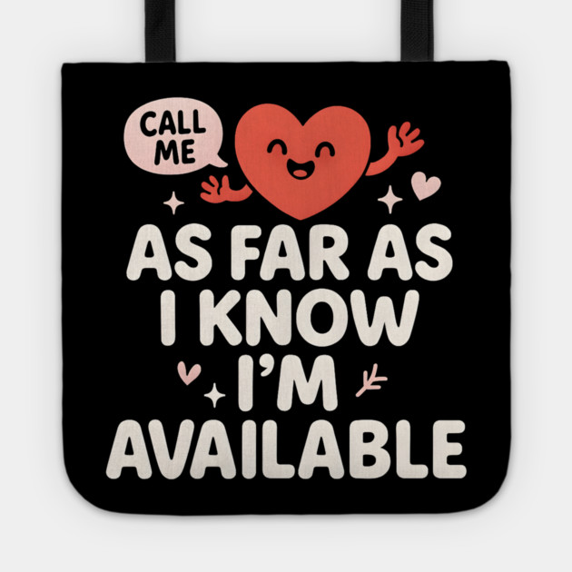 As Far As I Know I’m Available Funny Cute Heart Graphic Tote by MakerMind8.2