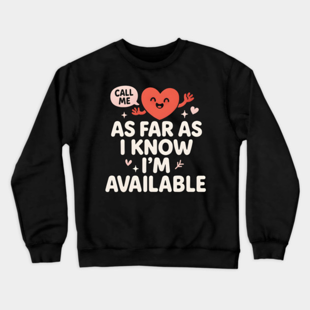 As Far As I Know I’m Available Funny Cute Heart Graphic Crewneck Sweatshirt by MakerMind8.2