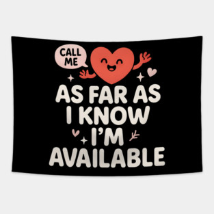 As Far As I Know I’m Available Funny Cute Heart Graphic Tapestry