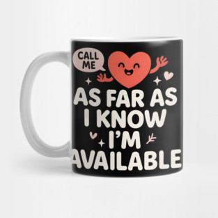 As Far As I Know I’m Available Funny Cute Heart Graphic Mug