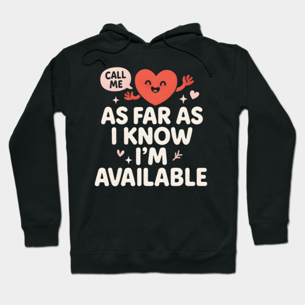 As Far As I Know I’m Available Funny Cute Heart Graphic Hoodie by MakerMind8.2