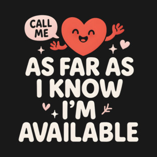 As Far As I Know I’m Available Funny Cute Heart Graphic T-Shirt