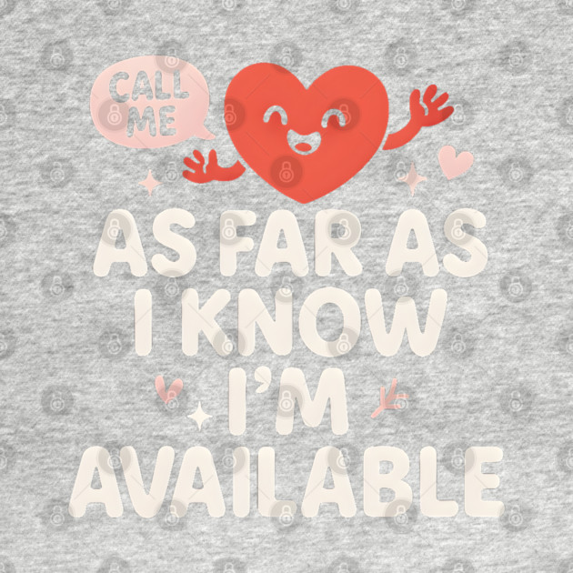 As Far As I Know I’m Available Funny Cute Heart Graphic by MakerMind8.2